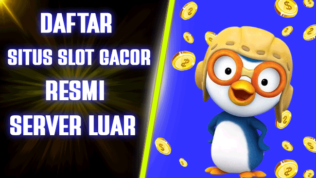 DAFTAR SITUS SLOT GACOR RESMI SERVER LUAR