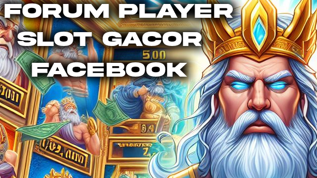 Forum Player Slot Gacor Facebook