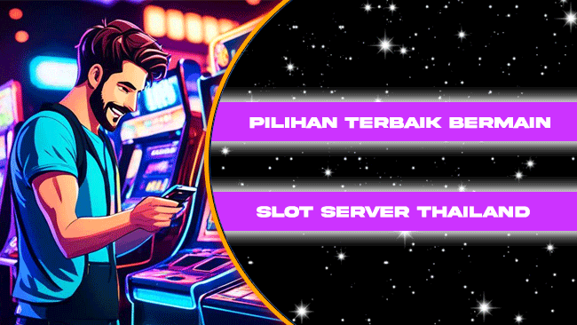 Pilihan Terbaik Bermain Slot Server Thailand