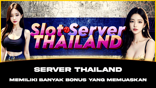 Server Thailand Memiliki Banyak bonus Yang memuaskan