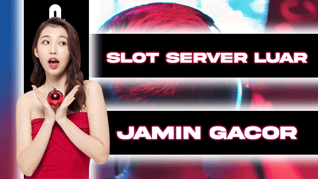 SLOT SERVER LUAR JAMIN GACOR