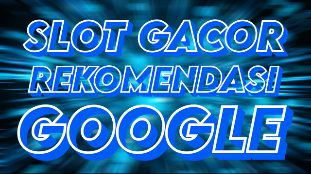 slotrekomendasigoogle